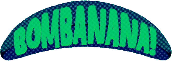 BOMBANANA!